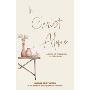 In Christ Alone - (Radiant Study) by  Autumn Richardson & Melissa McFerrin (Paperback) - 1 of 1