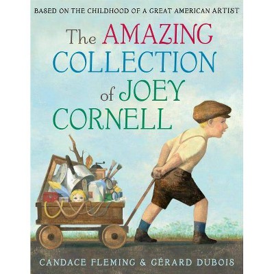 The Amazing Collection of Joey Cornell: Based on the Childhood of a Great American Artist - by  Candace Fleming (Hardcover)