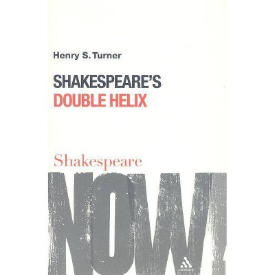 Shakespeare's Double Helix - (Shakespeare Now!) by  Henry S Turner (Paperback)