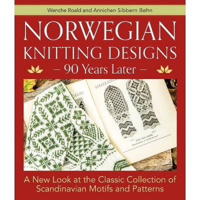 Norwegian Knitting Designs - 90 Years Later - by  Wenche Roald & Annichen Sibbern Bohn (Hardcover)