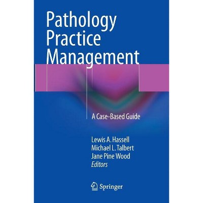 Pathology Practice Management - by  Lewis a Hassell & Michael L Talbert & Jane Pine Wood (Paperback)