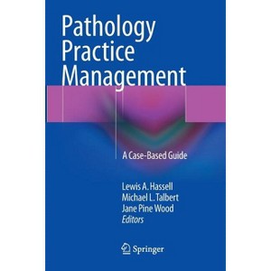 Pathology Practice Management - by  Lewis a Hassell & Michael L Talbert & Jane Pine Wood (Paperback) - 1 of 1