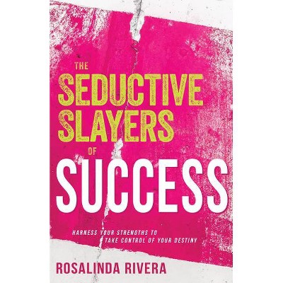 The Seductive Slayers of Success - by  Rosalinda Rivera (Paperback)