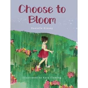 Choose to Bloom - by Danielle Kinsey - 1 of 1