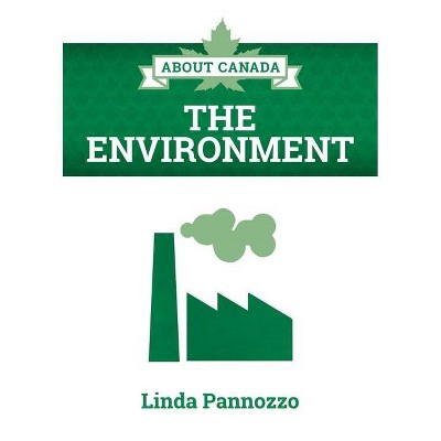 About Canada: The Environment - by  Linda Pannozzo (Paperback)