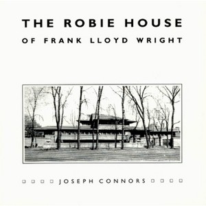 The Robie House of Frank Lloyd Wright - (Chicago Architecture and Urbanism) by  Joseph Connors (Paperback) - 1 of 1