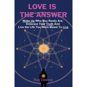 Love Is The Answer - by  Ray Deekes (Paperback) - 1 of 1