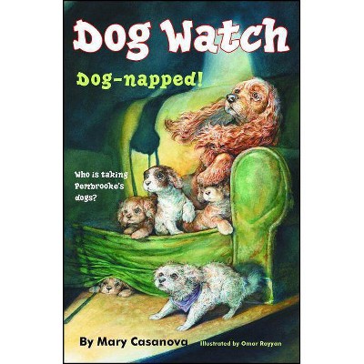 Dog-Napped!, 2 - (Dog Watch) by  Mary Casanova (Paperback)