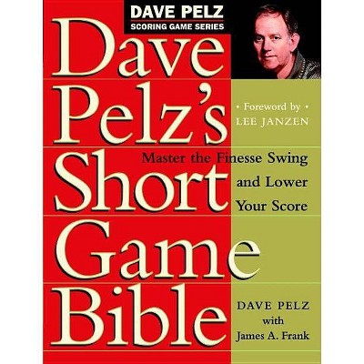 Dave Pelz's Short Game Bible - (Dave Pelz Scoring Game) (Hardcover)