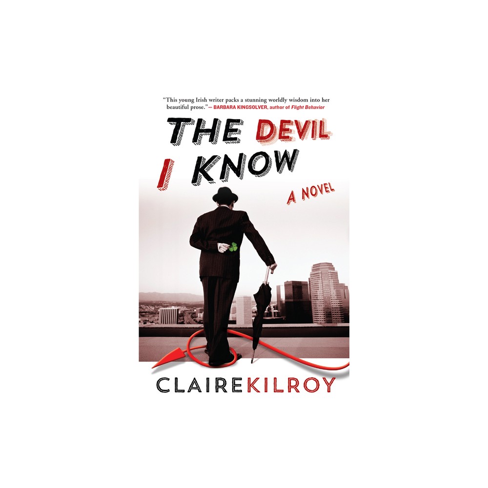 The Devil I Know - by Claire Kilroy (Paperback)