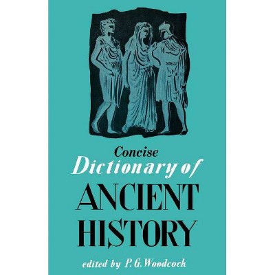 Concise Dictionary of Ancient History - by  P G Woodcock (Paperback)