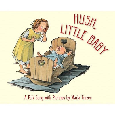 Hush, Little Baby - by  Marla Frazee (Board Book)