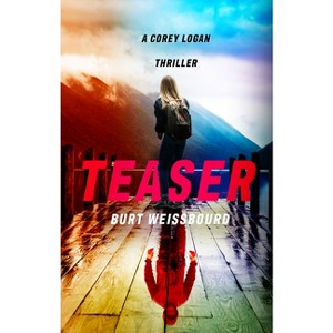 Teaser - (Corey Logan Thrillers) by  Burt Weissbourd (Hardcover) - 1 of 1