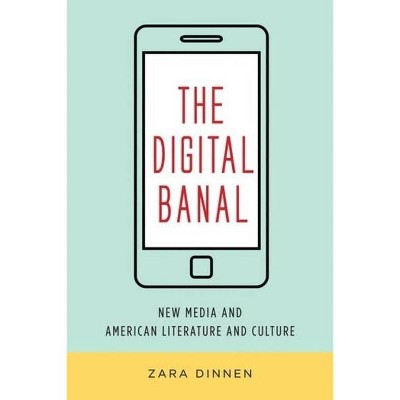 The Digital Banal - (Literature Now) by  Zara Dinnen (Paperback)