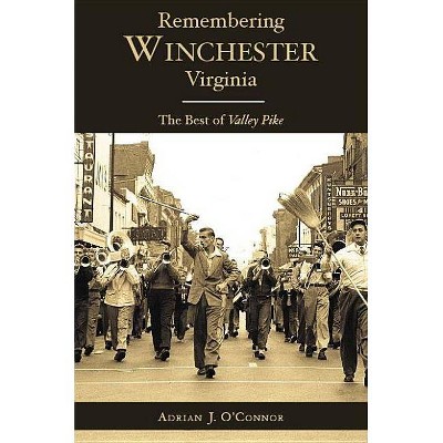 Remembering Winchester, Virginia - by  Adrian J O'Connor (Paperback)