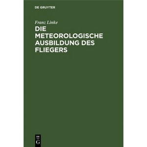 Die Meteorologische Ausbildung Des Fliegers - 2nd Edition by  Franz Linke (Hardcover) - 1 of 1