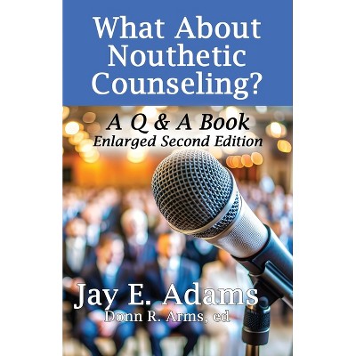 What About Nouthetic Counseling? - 2nd Edition by  Jay E Adams (Paperback)
