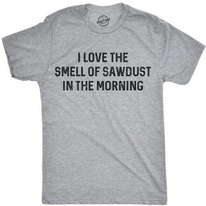 Mens I Love The Smell Of Sawdust In The Morning Funny Woodworking Tee For Guys - Crazy Dog Men's T Shirt - 1 of 4