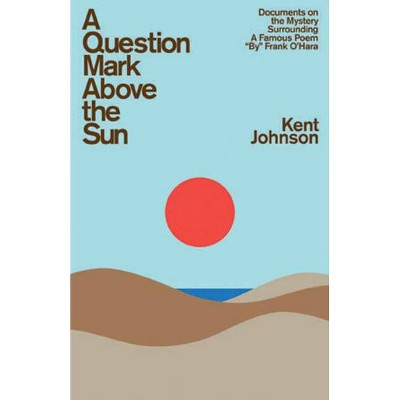 A Question Mark Above the Sun - 2nd Edition by  Kent Johnson (Paperback)