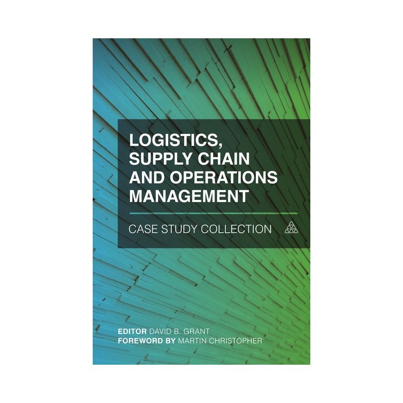 Logistics, Supply Chain and Operations Management Case Study Collection - by  David B Grant (Hardcover), 1 of 2