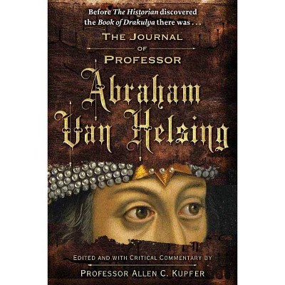 The Journal of Professor Abraham Van Helsing - by  Allen C Kupfer (Paperback)