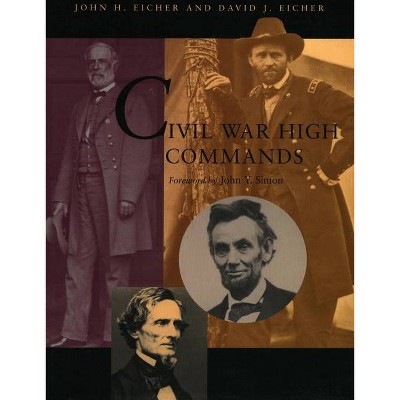 Civil War High Commands - by  John H Eicher & David J Eicher (Hardcover)