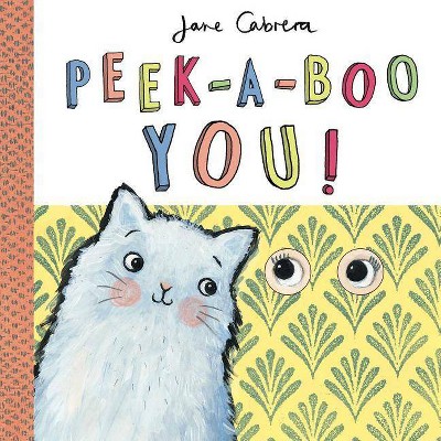 Peek-A-Boo You! - by  Jane Cabrera (Hardcover)