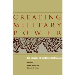 Creating Military Power - Annotated by  Risa A Brooks & Elizabeth A Stanley (Hardcover) - 1 of 1