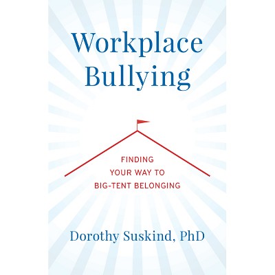 Workplace Bullying - by  Dorothy Suskind (Hardcover)