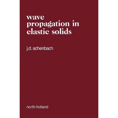 Wave Propagation in Elastic Solids - (North-Holland Applied Mathematics and Mechanics) 7th Edition by  Jan Achenbach (Paperback)