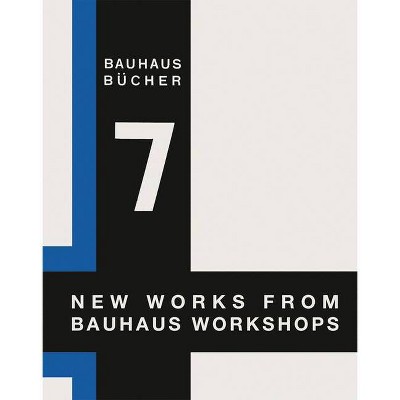 Walter Gropius: New Works from Bauhaus Workshops - by  László Moholy-Nagy (Hardcover)