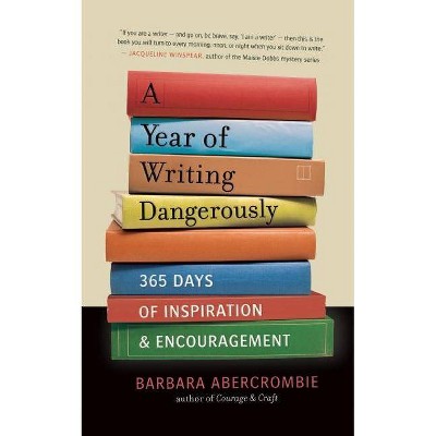 A Year of Writing Dangerously - by  Barbara Abercrombie (Paperback)