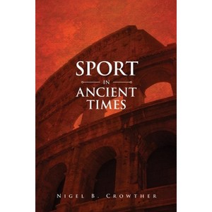 Sport in Ancient Times - by  Nigel B Crowther (Paperback) - 1 of 1