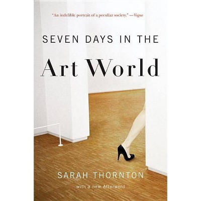 Seven Days in the Art World - by  Sarah Thornton (Paperback)