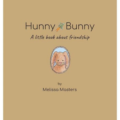 Hunny Bunny - by  Melissa Masters (Hardcover)