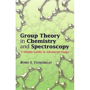 Group Theory in Chemistry and Spectroscopy - (Dover Books on Chemistry) by  Boris S Tsukerblat (Paperback) - 1 of 1