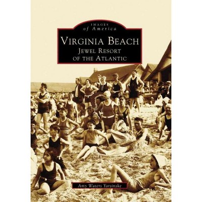 Virginia Beach: Jewel Resort of the Atlantic - by Amy Waters Yarsinske (Paperback)