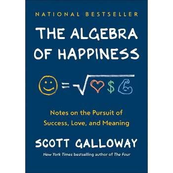 The Algebra of Happiness - by  Scott Galloway (Hardcover)