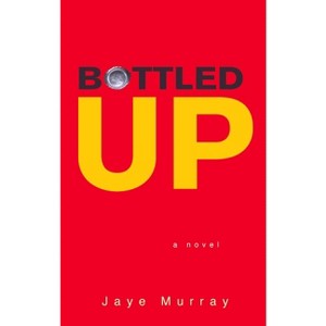 Bottled Up - by  Jaye Murray (Paperback) - 1 of 1