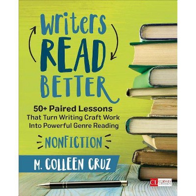 Writers Read Better: Nonfiction - (Corwin Literacy) by  M Colleen Cruz (Paperback)