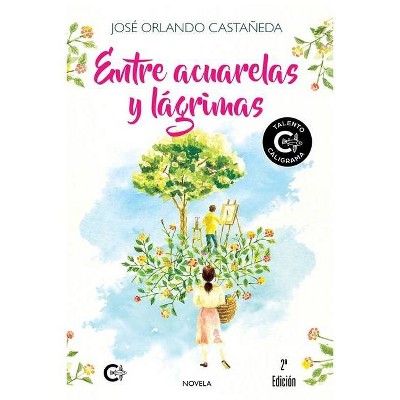 Entre acuarelas y lágrimas - by  José Orlando Castañeda (Paperback)