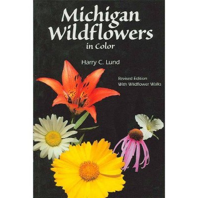 Michigan Wildflowers in Color - (Wildflowers (Paperback)) 3rd Edition by  Harry C Lund (Paperback)