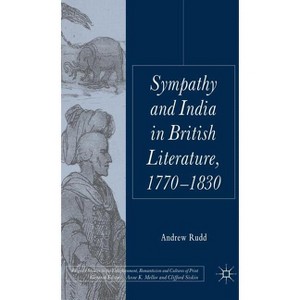 Sympathy and India in British Literature, 1770-1830 - (Palgrave Studies in the Enlightenment, Romanticism and Cultu) by  A Rudd (Hardcover) - 1 of 1