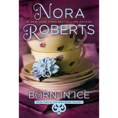 Born in Ice - (Irish Born Trilogy) by  Nora Roberts (Paperback)