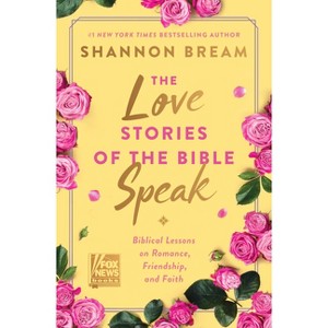 The Love Stories of The Bible Speak: Biblical Lessons on Romance, Friendship, and Faith - by Shannon Bream (Hardcover) - 1 of 1