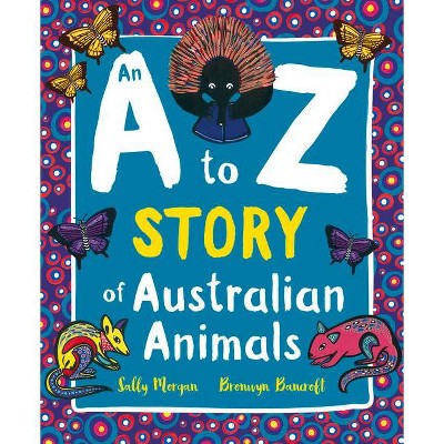 An A to Z Story of Australian Animals - by  Sally Morgan (Paperback)