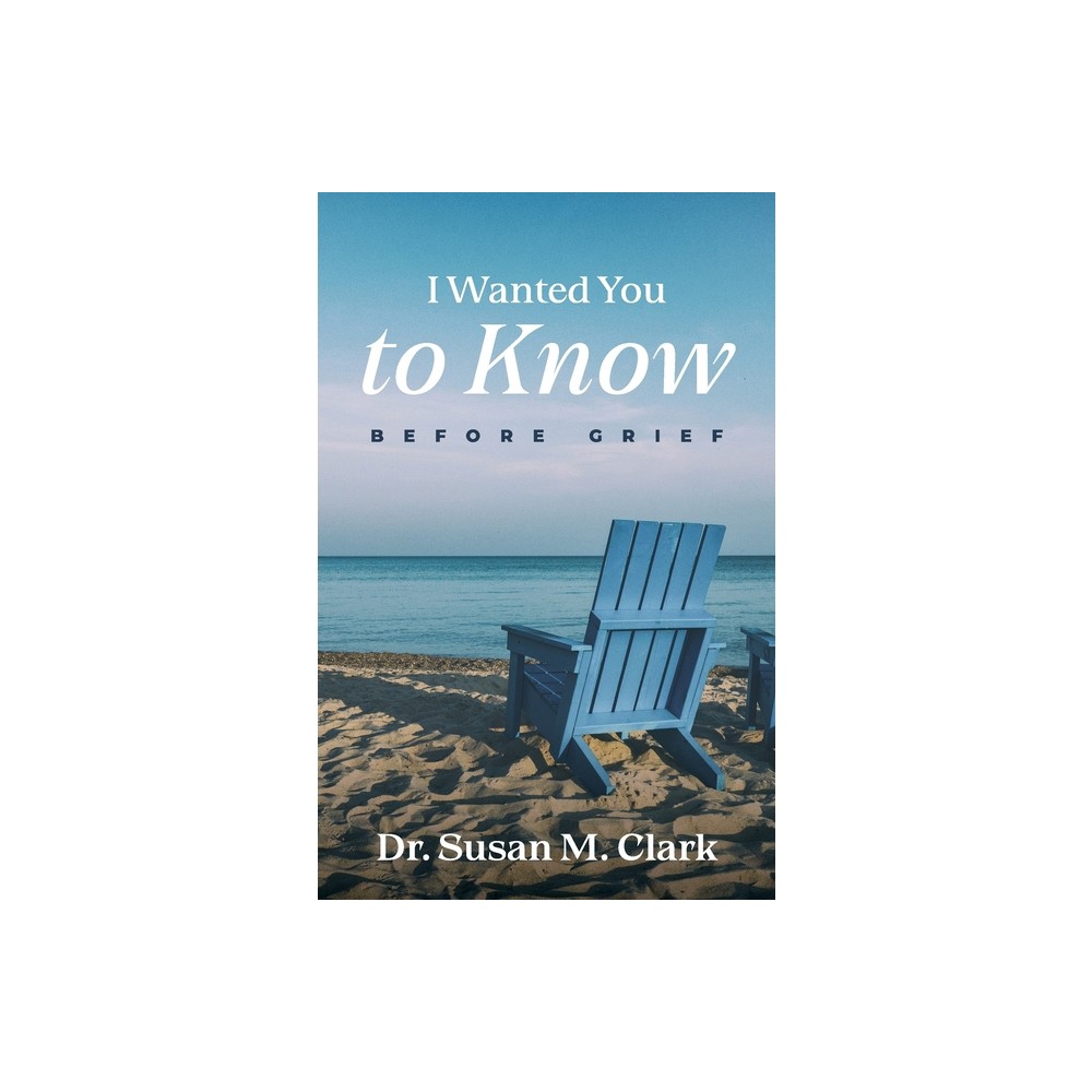 I Wanted You to Know - by Susan M Clark (Paperback)