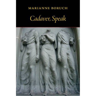 Cadaver, Speak - by  Marianne Boruch (Paperback)