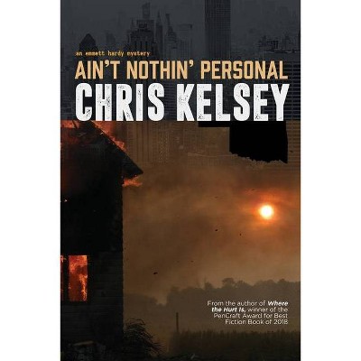 Ain't Nothin' Personal - (An Emmett Hardy Mystery) by  Chris Kelsey (Paperback)