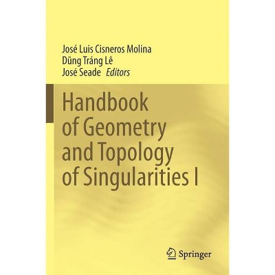 Handbook of Geometry and Topology of Singularities I - by  José Luis Cisneros Molina & D&#361 & ng Tráng Lê & José Seade (Paperback)